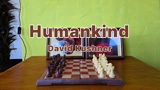 David Kushner  Humankind [upl. by Aicatsana]