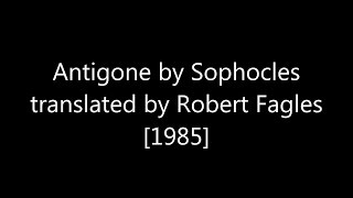 Antigone by Sophocles translated by Robert Fagles 1985 [upl. by Ymmas]