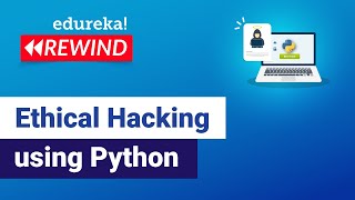 Ethical Hacking using Python  Ethical Hacking  Edureka  Cybersecurity Rewind [upl. by Yaron]