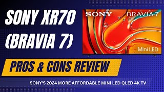 Sony XR70 BRAVIA 7 Pros and Cons Review Sonys 2024 More Affordable Mini LED QLED 4K TV Series [upl. by Benson]