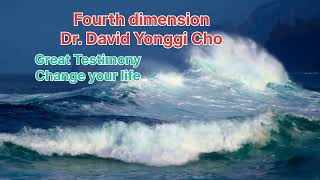 Fourth dimension Dr David Yonggi Cho inspirational [upl. by Conlen]