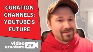 Curation Channels The Next Iteration of YouTube Channels [upl. by Pendergast988]