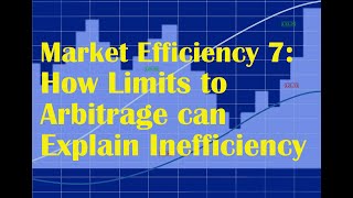 Market Efficiency 7 How Limits to Arbitrage can Explain Inefficiency [upl. by Elissa]