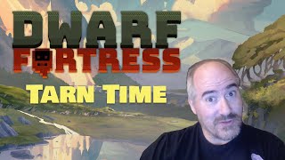 Tarn Time  Dwarf Fortress Seasonal Update Summer 2024 [upl. by Yelekalb]