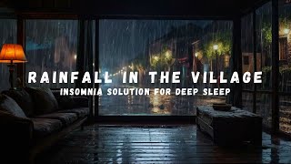 Rain in the Village Your Solution Insomnia Troubles  Rain Fall Sounds for Stress Relief [upl. by Arbmik]