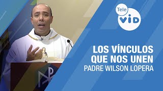 Los vínculos que nos unen Padre Wilson Lopera 💬 Oradores Tele VID [upl. by Annawyt]