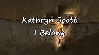 Kathryn Scott  I Belong with lyrics [upl. by Ilahsiav848]