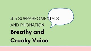 45 Suprasegmentals and Phonation  Breathy and Creaky Voice [upl. by Svoboda]