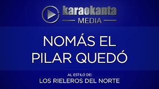 Karaokanta  Los Rieleros del Norte  Nomás el pilar quedó [upl. by Bowra]