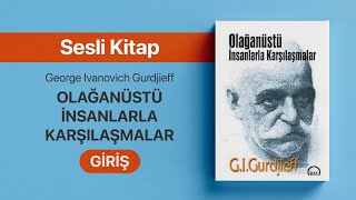 1  GIGURDJIEFF  OLAĞANÜSTÜ İNSANLARLA KARŞILAŞMALAR  GİRİŞ [upl. by Asil]