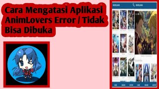 Cara Mengatasi Aplikasi AnimLovers Error  Aplikasi Anime Lovers Tidak Bisa Digunakan [upl. by Yecnahc]