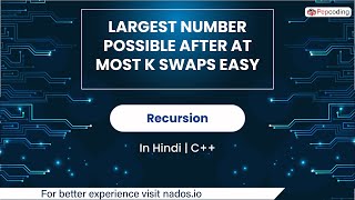 Largest Number Possible After At Most K Swaps Easy  Module  Recursion  In Hindi  CPP  Video43 [upl. by Aserat563]