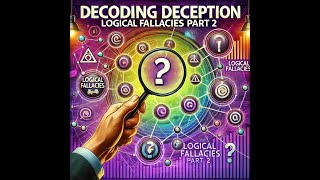 Decoding Deception Unmasking Logical Fallacies Part 2 [upl. by Tallula]