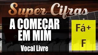 A começar em mim Vocal Livre  Fá Maior F  Super Cifras [upl. by Ylenaj]