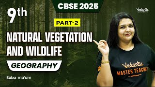 Natural Vegetation and Wildlife Part 2  Class 9 Geography  CBSE 2025 🔥 Suba Maam [upl. by Evanthe]