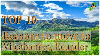 Top 10 Reasons People are Moving to Vilcabamba Ecuador [upl. by Philbin]