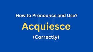 How to Pronounce Acquiesce  How to use it Correctly [upl. by Reggi]