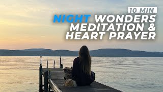 10 MIN  NIGHT Wonders Meditation amp HEART Prayer [upl. by Kerry]