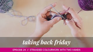 Stranded colourwork knitting with two hands plus magic loop  Episode 29  Taking Back Friday [upl. by Fidelity560]