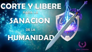 Corte y Libere para Sanación de la Humanidad [upl. by Kancler89]