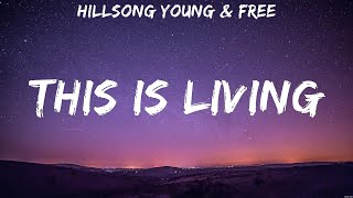 Hillsong Young amp Free  This is Living Lyrics Hillsong Hillsong Worship Cory Asbury [upl. by Azne]