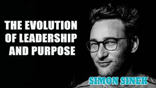 Simon Sinek  The Evolution of Leadership and Purpose [upl. by Phila580]