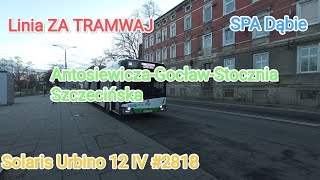 Szczecin Linia ZA TRAMWAJ AntosiewiczaGocławStocznia Szczecińska Solaris Urbino 12 IV 2818 [upl. by Htebzil]