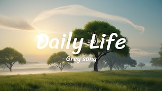 Daily Life  Grey [upl. by Drarig]