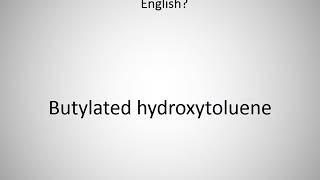 How to say Butylated hydroxytoluene in English [upl. by Sidwel423]