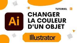 Comment changer la couleur dun objet sur Illustrator [upl. by Ozkum]