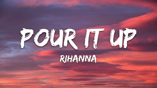 Rihanna  Pour It Up Lyrics [upl. by Aisatsanna]