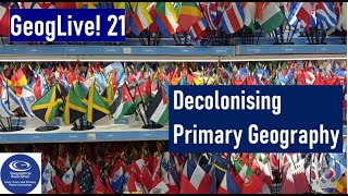 GeogLive 21 Decolonising Primary Geography [upl. by Montagu]