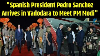 quotBienvenido a India Pedro Sanchezs Visit to Vadodara for Talks with PM Modiquot [upl. by Ycrad]