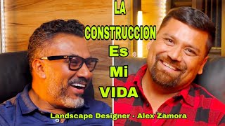 LA CONSTRUCCION ES MI VIDA Alex Zamora  Landscape Designer  Episodio 13 [upl. by Mihcaoj]