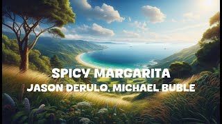 Jason Derulo Michael Buble  Spicy Margarita Lyrics [upl. by Warrin]