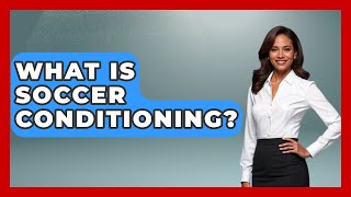 What Is Soccer Conditioning  TheSportXpertcom [upl. by Stodder]