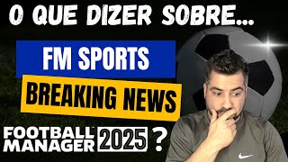 ⚠️FOOTBALL MANAGER 25  O que dizer sobre o jogo  FM SPORTS BREAKING NEWS 01 🎮⚽️ [upl. by Yob]