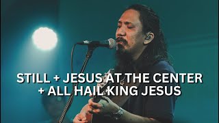 Still  Jesus at the Center  All Hail King Jesus  Live Worship [upl. by Derek209]