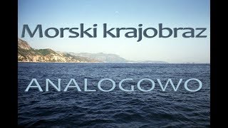 Morski krajobraz analogowo [upl. by Anilac]