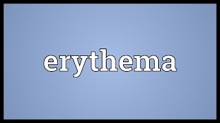 Erythema Meaning [upl. by Aicilanna290]