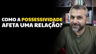 Como a possessividade afeta uma relação [upl. by Anilem]