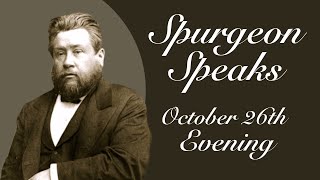 Spurgeon Speaks  October 26  Evening [upl. by Kernan]