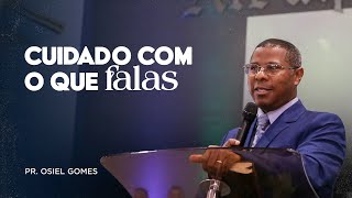 CUIDADO COM O QUE FALAS MINISTRAÇÃO COMPLETA  PR OSIEL GOMES [upl. by Ecirual59]