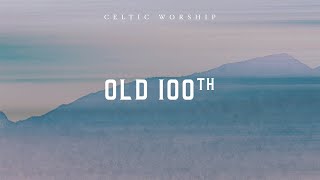 Old 100th Official Audio Video  Celtic Worship [upl. by Atled949]