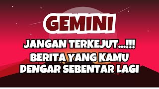 GEMINI💥JANGAN TERKEJUTBERITA YANG KAMU DENGAR SEBENTAR LAGI [upl. by Temhem605]