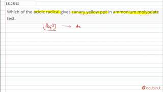 Which of the acidic radical gives canary yellow ppt in ammonium molybdate test [upl. by Zoi]