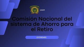 Comisión Nacional del sistema de Ahorro para el Retiro  UAEM [upl. by Eramat]