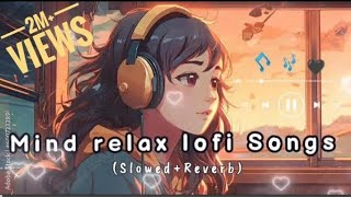 NonStop Mind Relax Lofi Songs Slowed And Reverb💞 heart touching Lofi Songs [upl. by Kalli]