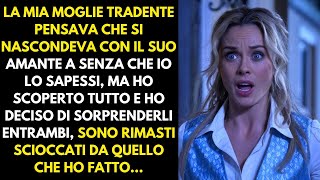 La mia moglie infedele è uscita con il suo amante ma ho scoperto tutto e ho sorpreso entrambi [upl. by Cornelie]