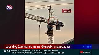 KULE VİNÇ ÜZERİNDE 60 METRE YÜKSEKLİKTE NAMAZ KILDI [upl. by Nnylyam]